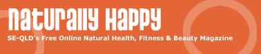 Naturally Happy - SE-QLD's Free Online Natural Health, Fitness and Beauty Magazine